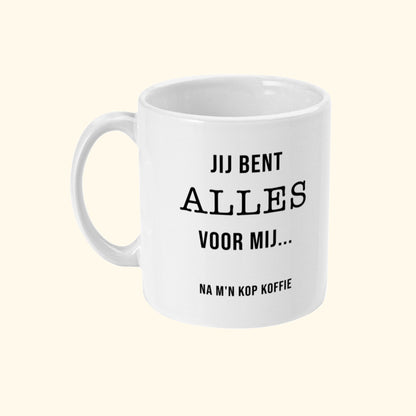 Koffie Mok | Jij bent ALLES voor mij